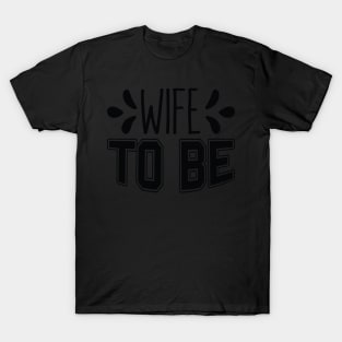 Wife to Be Wedding Bachelorette Party T-Shirt